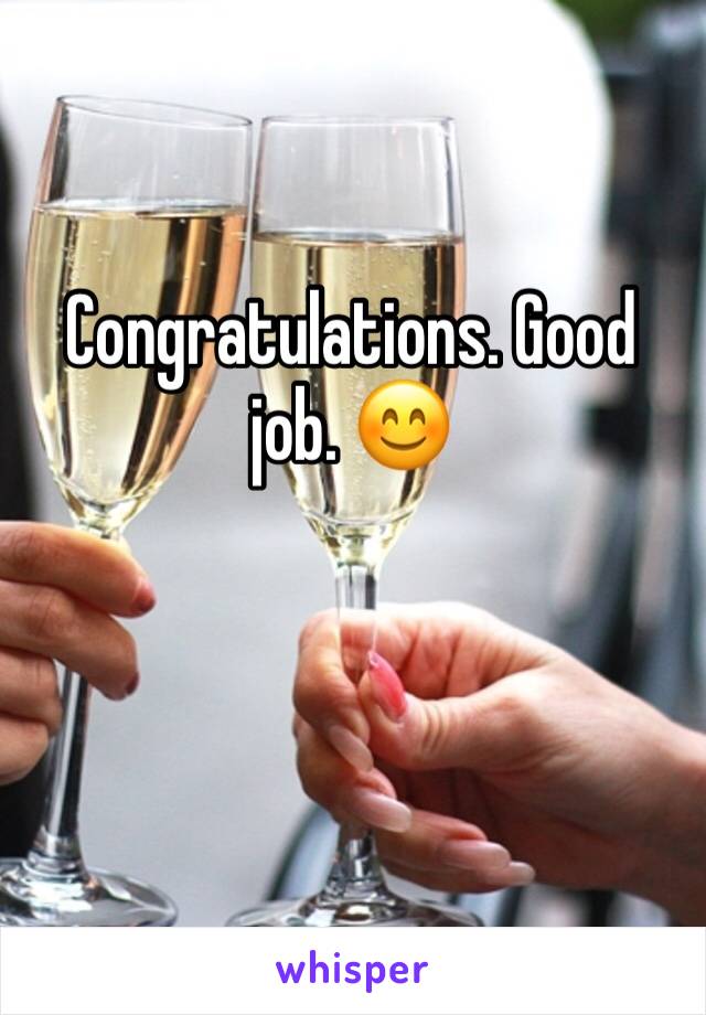 Congratulations. Good job. 😊