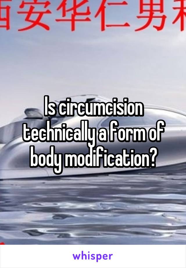 Is circumcision technically a form of body modification?
