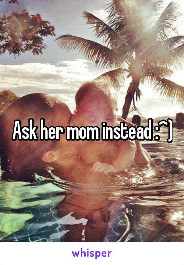 Ask her mom instead :^)