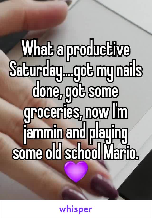 What a productive Saturday....got my nails done, got some groceries, now I'm jammin and playing some old school Mario. 💜