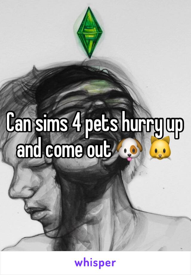 Can sims 4 pets hurry up and come out 🐶 🐱 