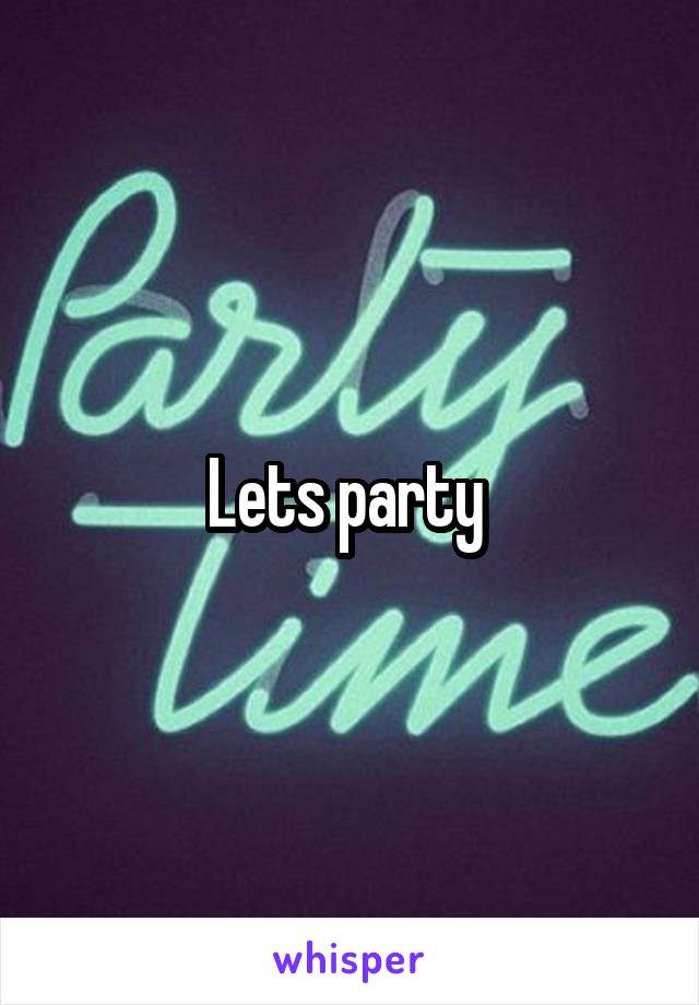 Lets party 