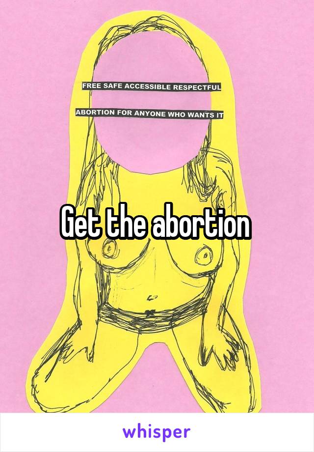 Get the abortion 
