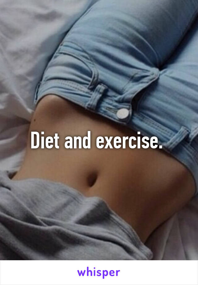 Diet and exercise. 