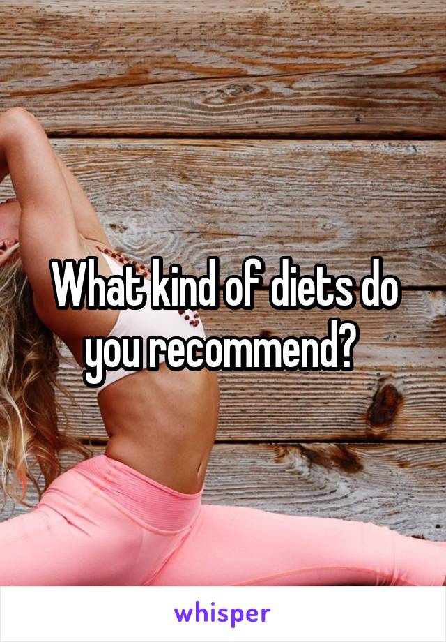 What kind of diets do you recommend? 