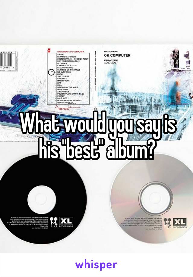 What would you say is his "best" album?
