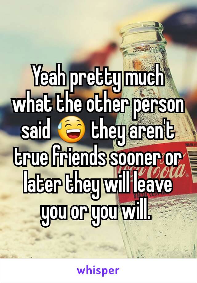 Yeah pretty much what the other person said 😅 they aren't true friends sooner or later they will leave you or you will. 