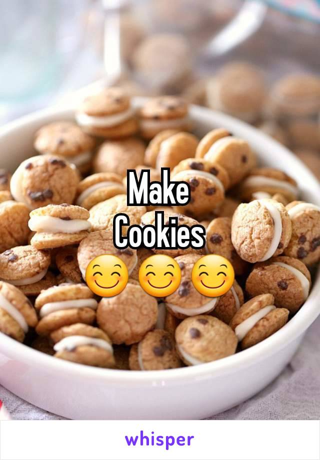 Make
Cookies
😊😊😊