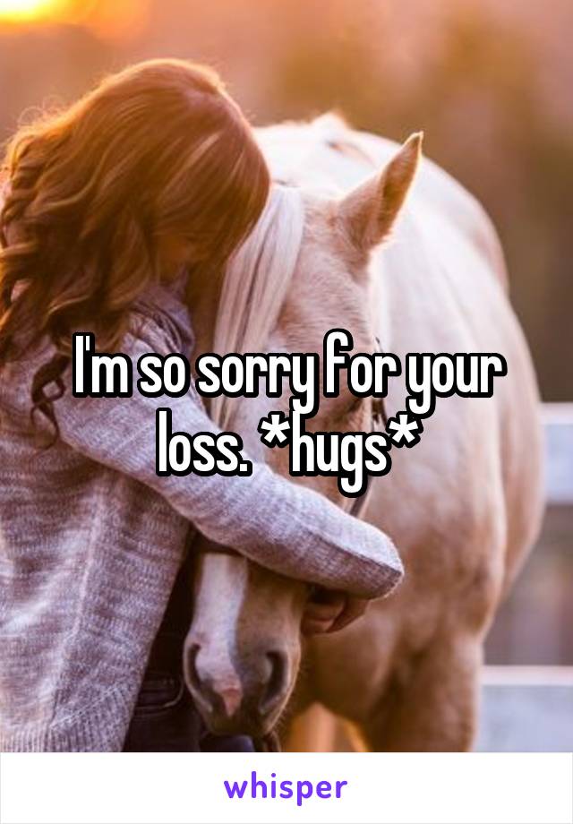 I'm so sorry for your loss. *hugs*
