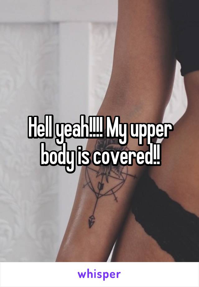 Hell yeah!!!! My upper body is covered!!