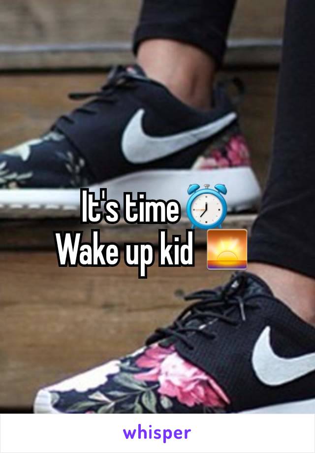 It's time⏰
Wake up kid 🌅 