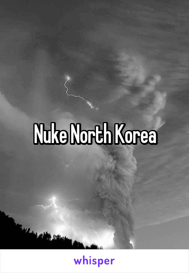 Nuke North Korea
