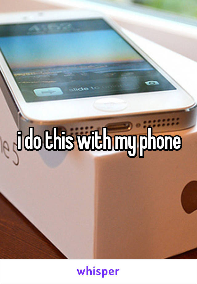 i do this with my phone