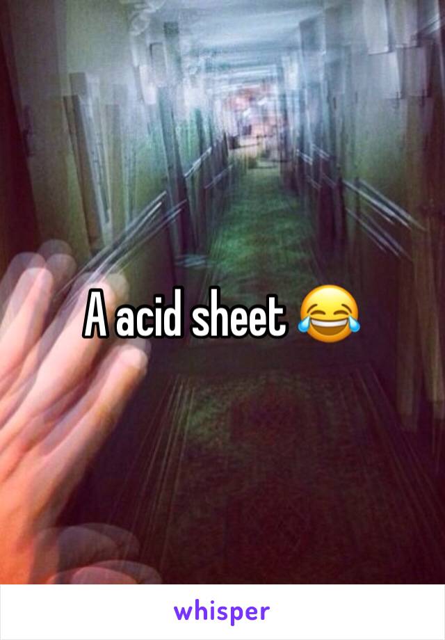 A acid sheet 😂