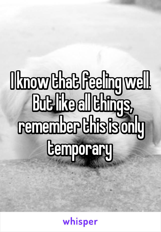 I know that feeling well.  But like all things, remember this is only temporary 