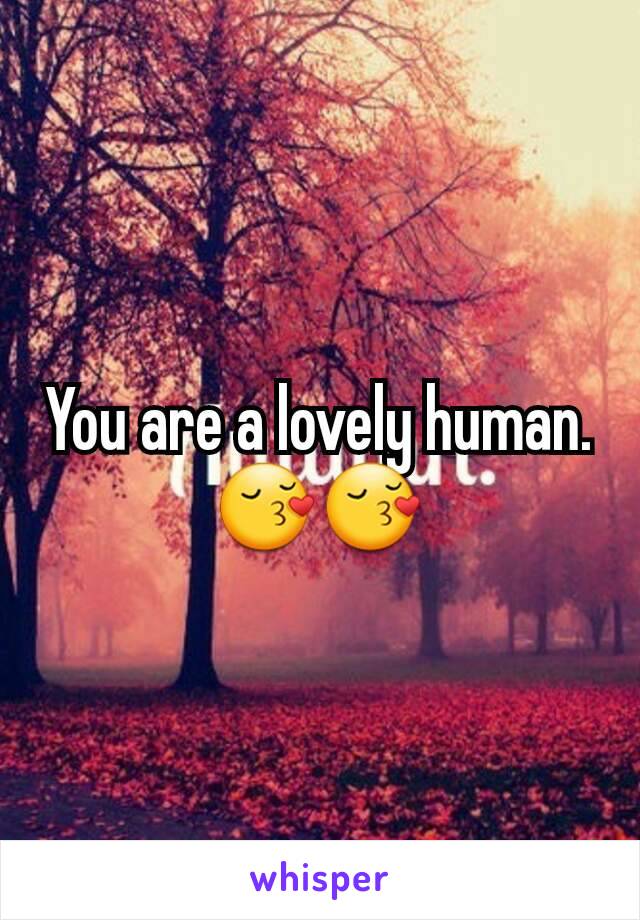 You are a lovely human.
😚😚