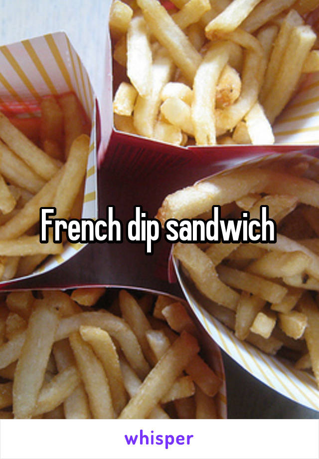 French dip sandwich 