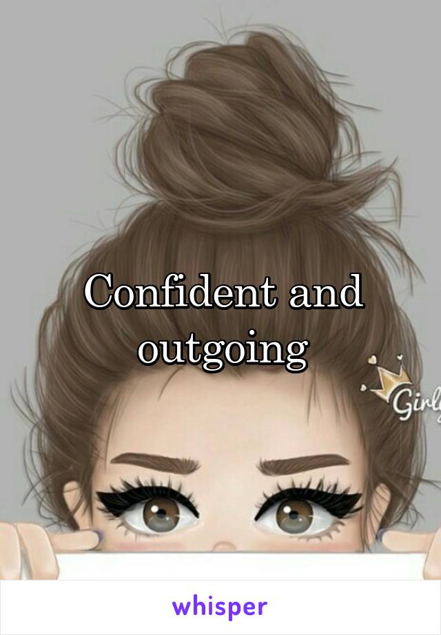 Confident and outgoing