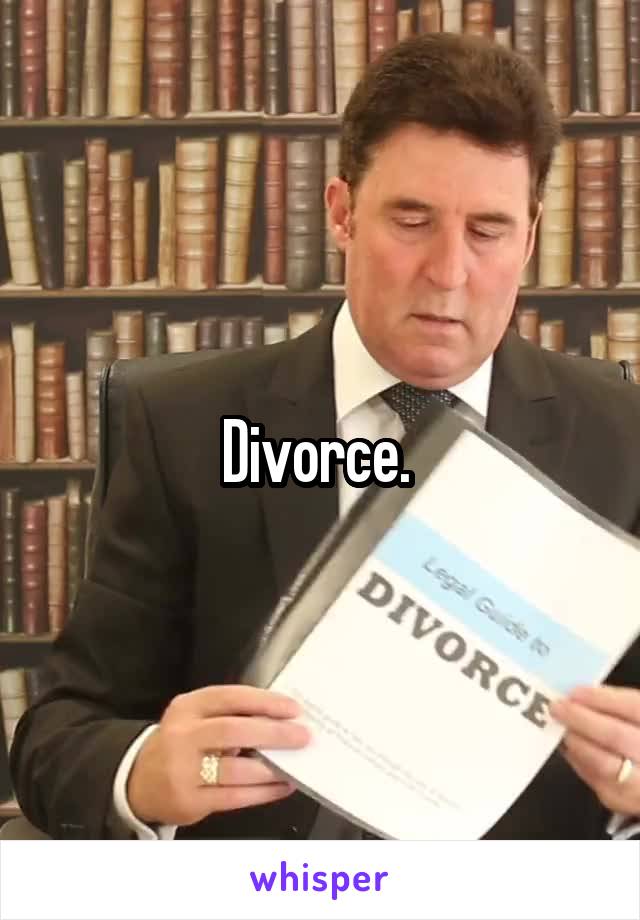 Divorce. 