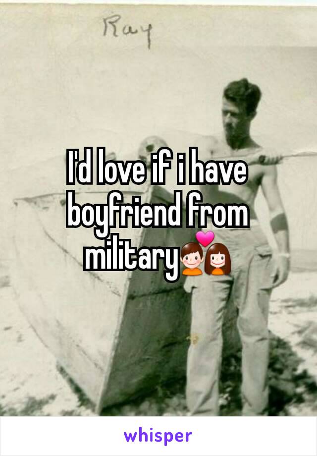I'd love if i have boyfriend from military💑