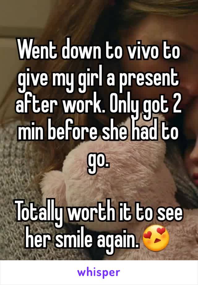 Went down to vivo to give my girl a present after work. Only got 2 min before she had to go.

Totally worth it to see her smile again.😍