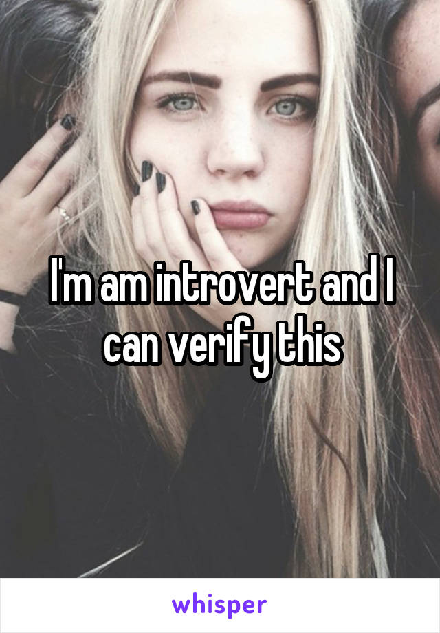 I'm am introvert and I can verify this