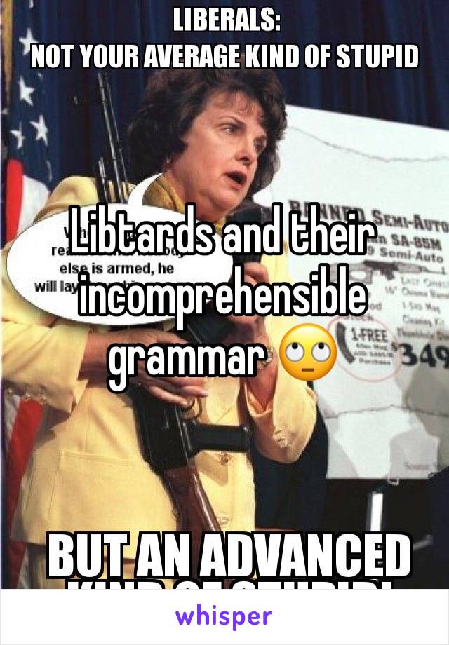 Libtards and their incomprehensible grammar 🙄
