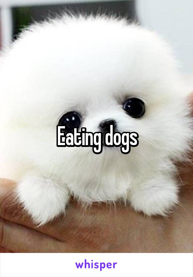 Eating dogs