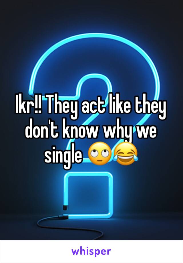 Ikr!! They act like they don't know why we single 🙄😂