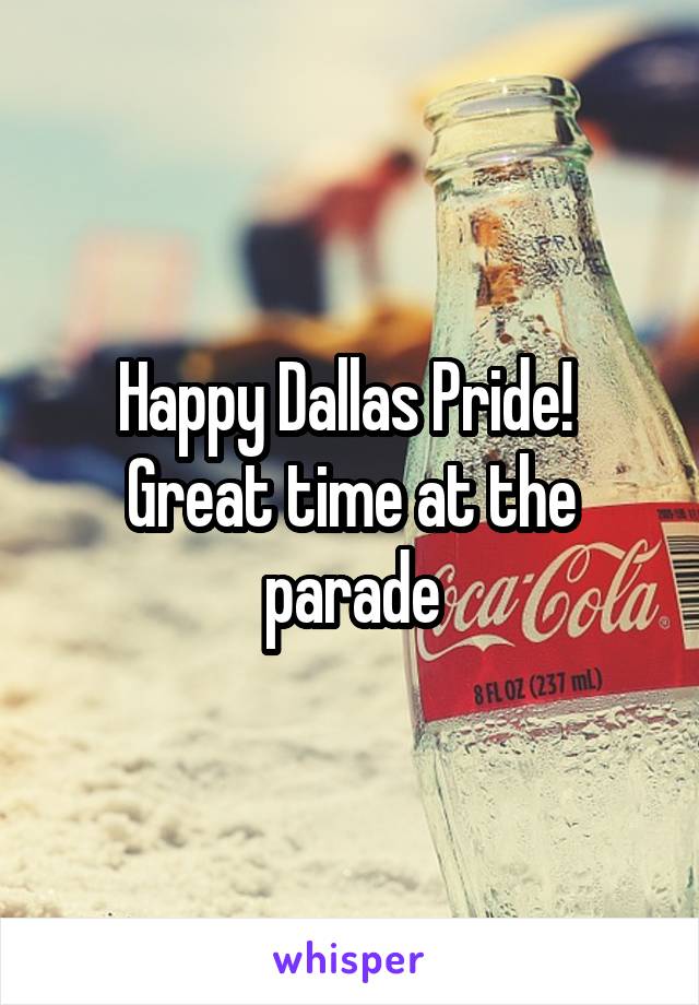 Happy Dallas Pride! 
Great time at the parade
