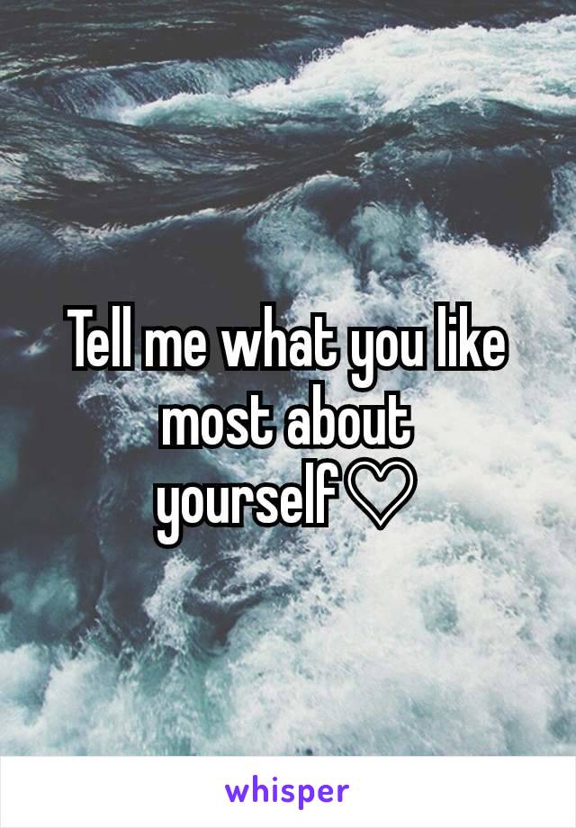 Tell me what you like most about yourself♡