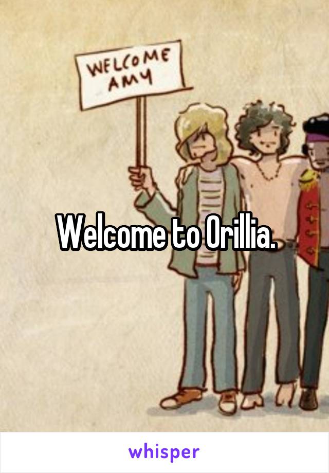 Welcome to Orillia.