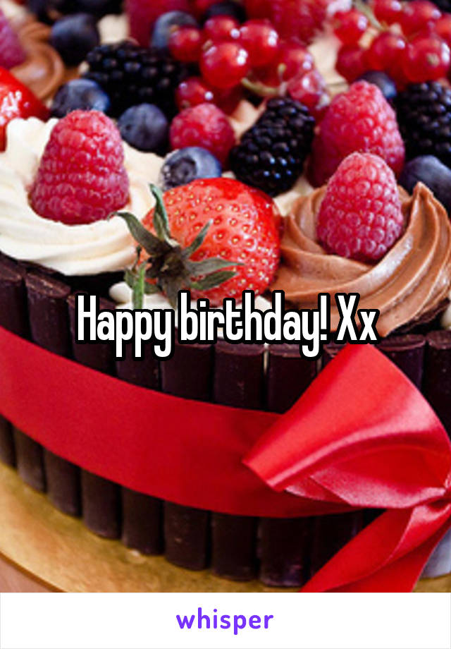 Happy birthday! Xx