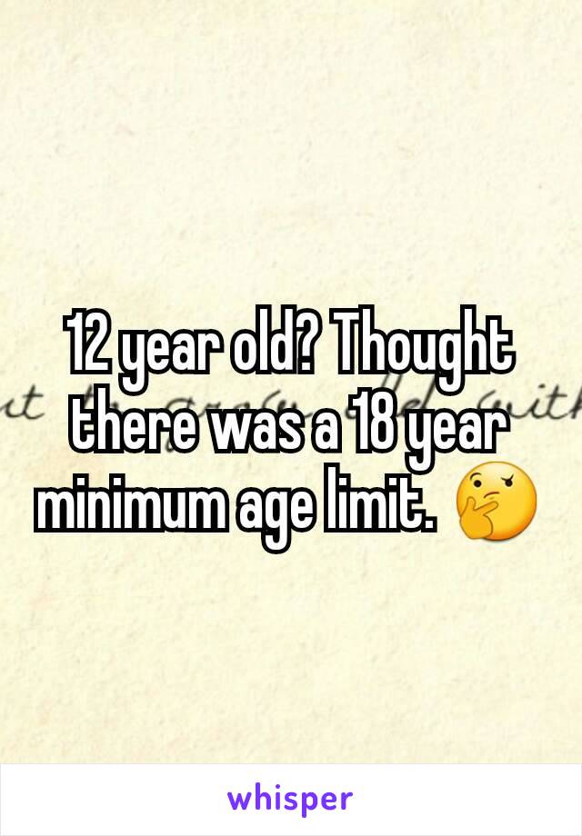 12 year old? Thought there was a 18 year minimum age limit. 🤔