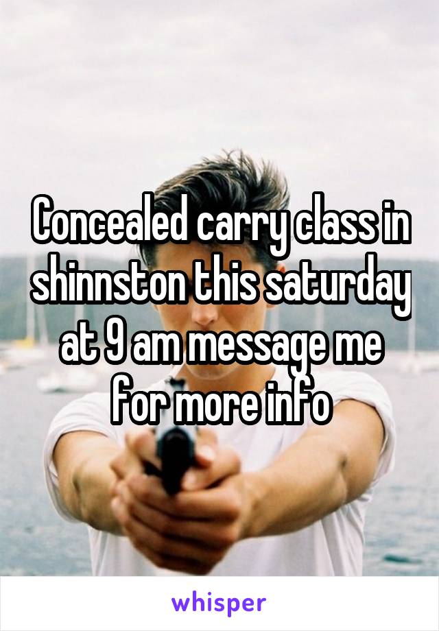 Concealed carry class in shinnston this saturday at 9 am message me for more info