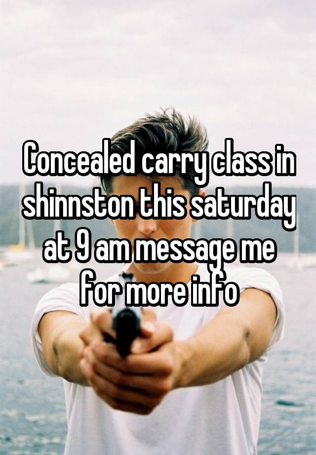 Concealed carry class in shinnston this saturday at 9 am message me for more info