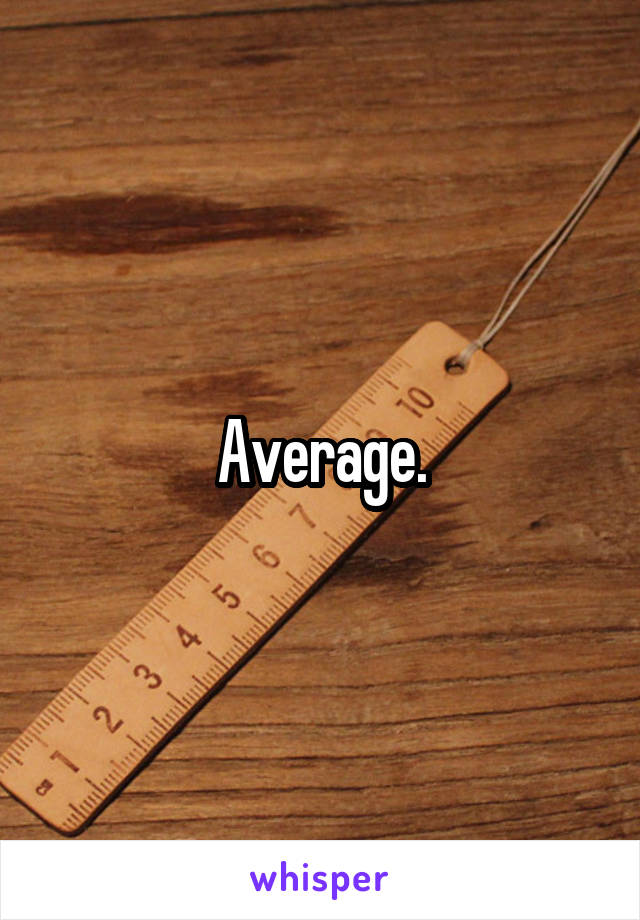 Average.