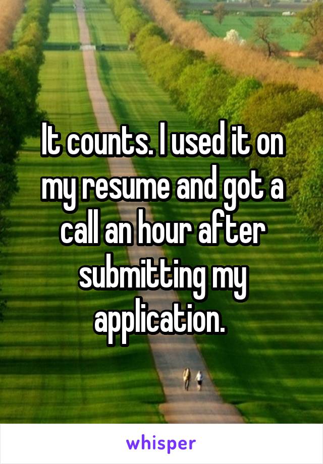 It counts. I used it on my resume and got a call an hour after submitting my application. 