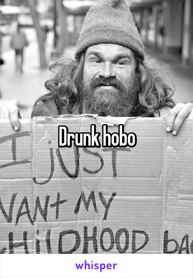 Drunk hobo