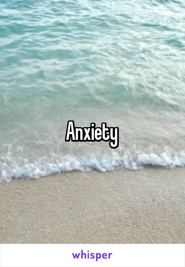 Anxiety 