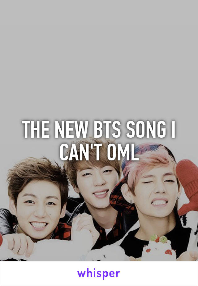 THE NEW BTS SONG I CAN'T OML
