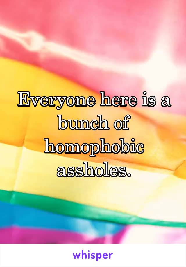 Everyone here is a bunch of homophobic assholes.