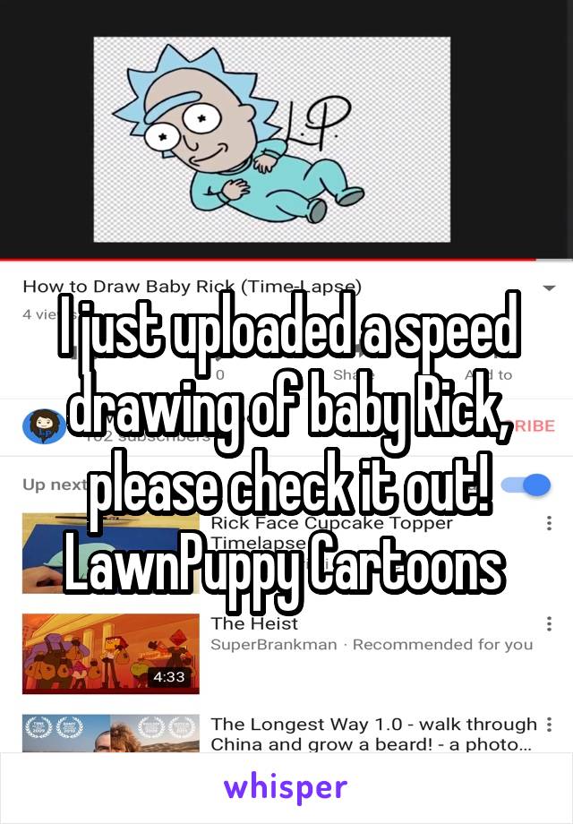 
I just uploaded a speed drawing of baby Rick, please check it out!
LawnPuppy Cartoons 