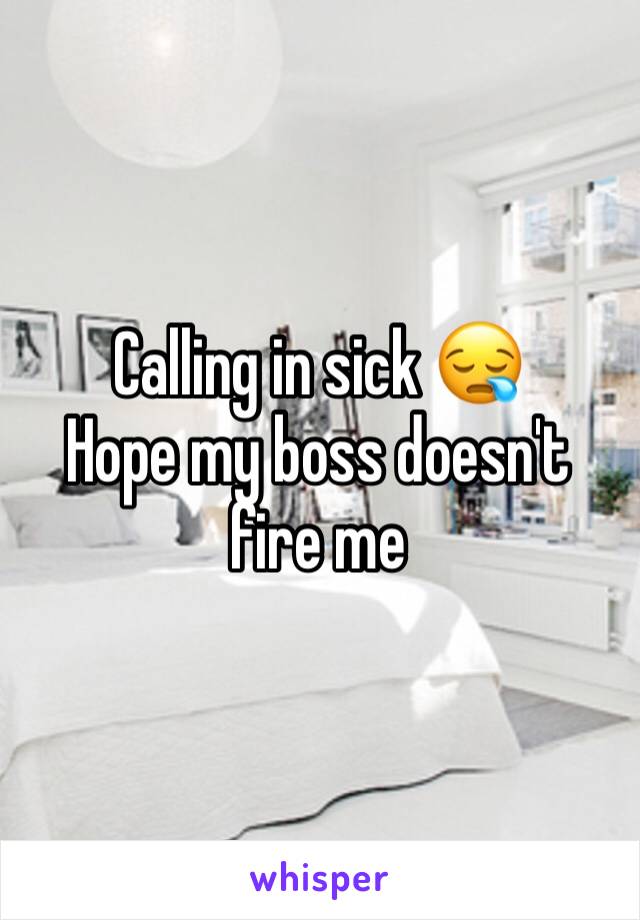 Calling in sick 😪
Hope my boss doesn't fire me