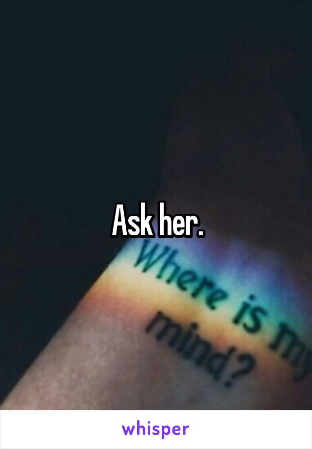 Ask her.