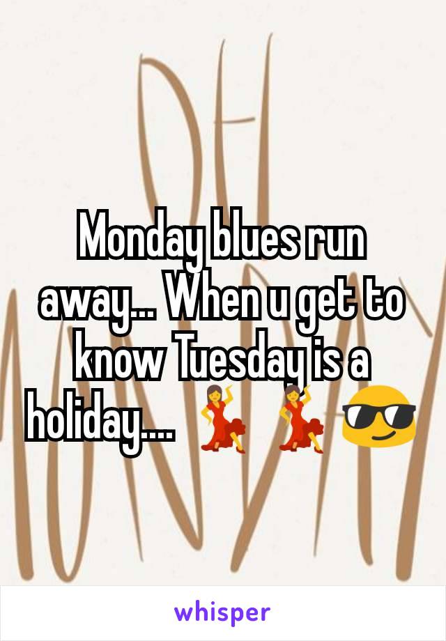 Monday blues run away... When u get to know Tuesday is a holiday.... 💃💃😎