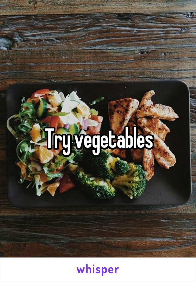 Try vegetables