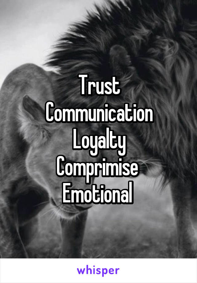 Trust
Communication
Loyalty
Comprimise 
Emotional 
