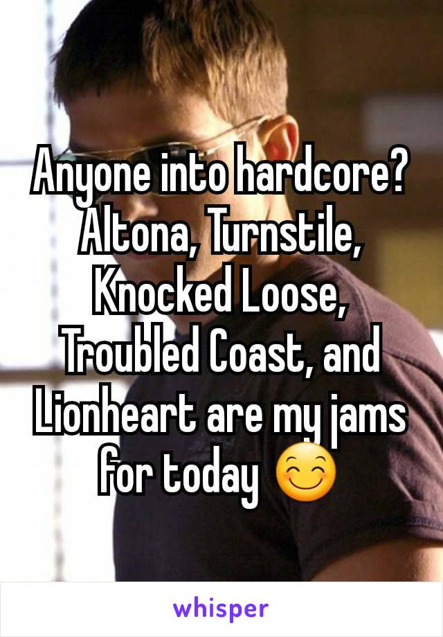 Anyone into hardcore? Altona, Turnstile, Knocked Loose, Troubled Coast, and Lionheart are my jams for today 😊