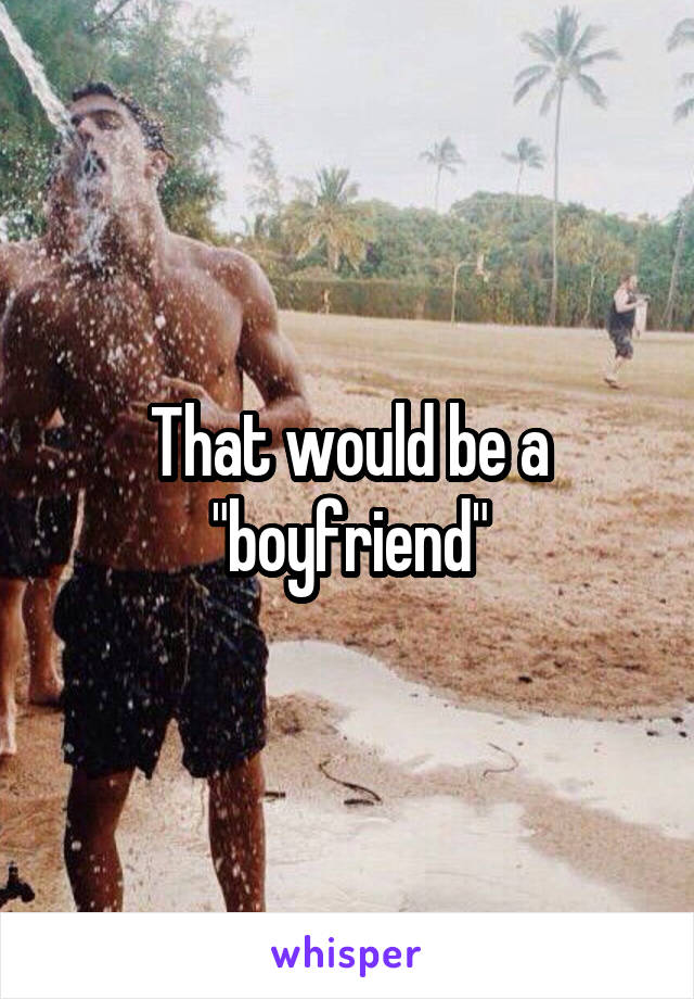 That would be a "boyfriend"
